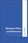 Image for Between Mars and mammon  : colonial armies and the garrison state in 19th-century India