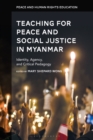 Image for Teaching for peace and social justice in Myanmar: identity, agency, and critical pedagogy