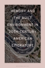 Image for Memory and the Built Environment in 20Th-Century American Literature: A Reading and Analysis of Spatial Forms