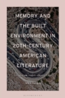 Image for Memory and the Built Environment in 20th-Century American Literature