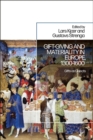 Image for Gift-giving and materiality in Europe, 1300-1600  : gifts as objects