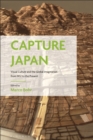 Image for Capture Japan: Visual Culture and the Global Imagination from 1952 to the Present