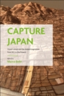 Image for Capture Japan  : visual culture and the global imagination from 1952 to the present