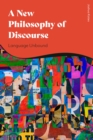 Image for A new philosophy of discourse  : language unbound