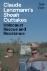 Image for Claude Lanzmann&#39;s &#39;Shoah&#39; Outtakes: Holocaust Rescue and Resistance