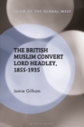 Image for The British Muslim Convert Lord Headley, 1855-1935