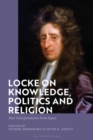Image for Locke on knowledge, politics and religion: new interpretations from Japan