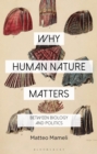 Image for Why human nature matters  : between biology and politics