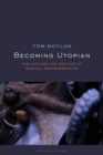 Image for Becoming utopian  : the culture and politics of radical transformation