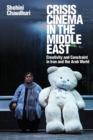 Image for Crisis cinema in the Middle East: creativity and constraint in Iran and the Arab world