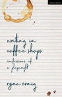 Image for Writing in coffee shops  : confessions of a playwright