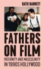 Image for Fathers on film  : paternity and masculinity in 1990s Hollywood
