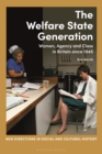 Image for The welfare state generation  : women, agency and class in Britain since 1945