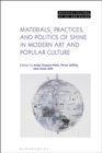 Image for Materials, Practices, and Politics of Shine in Modern Art and Popular Culture