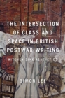 Image for The Intersection of Class and Space in British Postwar Writing : Kitchen Sink Aesthetics