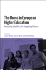 Image for The Roma in European higher education  : recasting identities, re-imagining futures