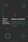 Image for Adorno and Marx  : negative dialectics and the critique of political economy