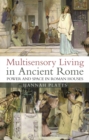 Image for Multisensory living in ancient Rome  : power and space in Roman houses