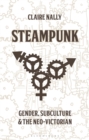 Image for Steampunk  : gender, subculture and the neo-Victorian