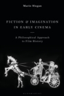 Image for Fiction and imagination in early cinema  : a philosophical approach to film history