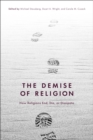 Image for The demise of religion  : how religions end, die, or dissipate