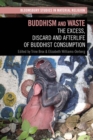 Image for Buddhism and Waste: The Excess, Discard, and Afterlife of Buddhist Consumption