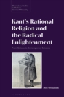 Image for Kant&#39;s rational religion and the radical enlightenment: from Spinoza to contemporary debates