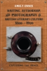 Image for Writing, Authorship and Photography in Bitish Literary Culture, 1880-1920: Capturing the Image