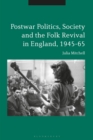 Image for Postwar Politics, Society and the Folk Revival in England, 1945-65