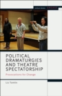 Image for Political dramaturgies and theatre spectatorship  : provocations for change