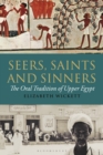 Image for Seers, saints and sinners  : the oral tradition of Upper Egypt
