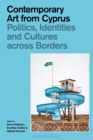 Image for Contemporary Art from Cyprus: Politics, Identities and Cultures Across Borders