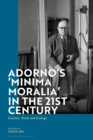 Image for Adorno&#39;s &#39;Minima Moralia&#39; in the 21st century  : fascism, work, and ecology