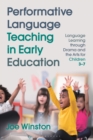Image for Performative language teaching in early education  : language learning through drama and the arts for children 3-7