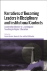Image for Narratives of Becoming Leaders in Disciplinary and Institutional Contexts : Leadership Identity in Learning and Teaching in Higher Education
