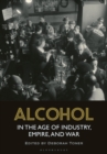 Image for Alcohol in the age of industry, empire and war