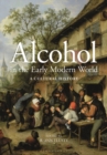 Image for Alcohol in the Early Modern World: A Cultural History