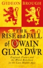 Image for The Rise and Fall of Owain Glyn Dwr