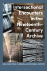 Image for Intersectional encounters in the nineteenth-century archive  : new essays on power and discourse