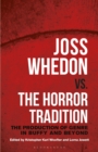 Image for Joss Whedon vs. the horror tradition  : the production of genre in Buffy and beyond
