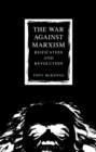 Image for The war against Marxism  : reification and revolution