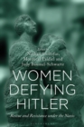 Image for Women Defying Hitler: Rescue and Resistance Under the Nazis