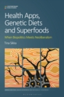 Image for Health Apps, Genetic Diets and Superfoods : When Biopolitics Meets Neoliberalism