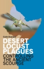 Image for Desert locust plagues  : controlling the ancient scourge
