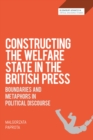 Image for Constructing the welfare state in the British press  : boundaries and metaphors in political discourse