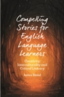 Image for Compelling stories for English language learners  : creativity, interculturality and critical literacy