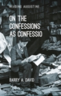 Image for On The Confessions as &#39;Confessio&#39;: A Reader&#39;s Guide