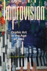 Image for Improvision: Orphic Art in the Age of Jazz