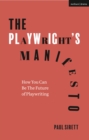 Image for The playwright&#39;s manifesto  : how to write intrinsically theatrical plays