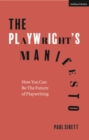 Image for The playwright&#39;s manifesto: how to write intrinsically theatrical plays